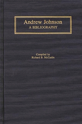 Andrew Johnson: A Bibliography 0313281750 Book Cover