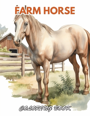 Farm Horse Coloring Book: 100+ New and Exciting...            Book Cover