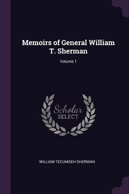 Memoirs of General William T. Sherman; Volume 1 137858547X Book Cover