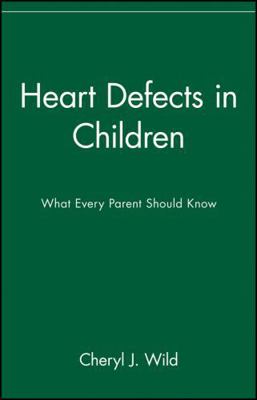 Heart Defects in Children: What Every Parent Sh... 0471347353 Book Cover