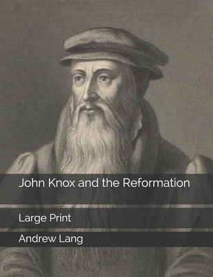 John Knox and the Reformation: Large Print 1695382994 Book Cover