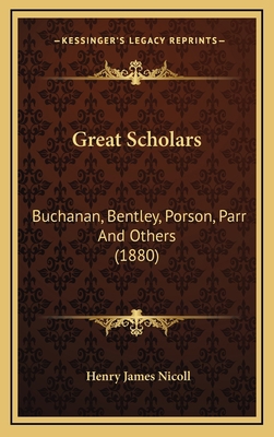 Great Scholars: Buchanan, Bentley, Porson, Parr... 1164744372 Book Cover