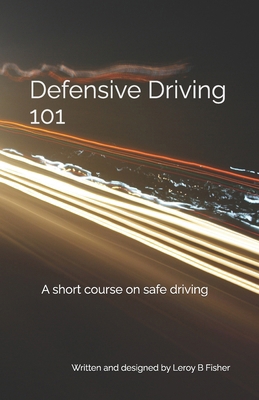 Defensive Driving 101: A short course on safe d... B0DL6BKCRK Book Cover