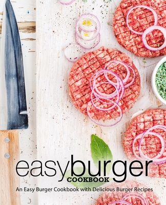 Easy Burger Cookbook: An Easy Burger Cookbook w... 1718658729 Book Cover