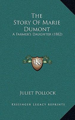 The Story Of Marie Dumont: A Farmer's Daughter ... 1165725312 Book Cover