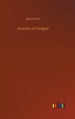 Antoine of Oregon 3732687880 Book Cover