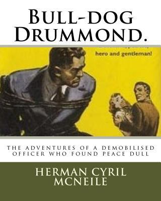 Bull-dog Drummond.: the adventures of a demobil... 1718999216 Book Cover