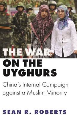 The War on the Uyghurs: China's Internal Campai... 0691202184 Book Cover