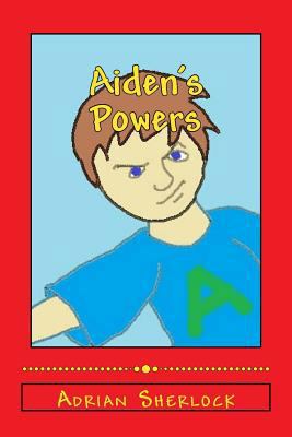 Aiden's Powers: The Boy Who Defends the Earth 171879231X Book Cover