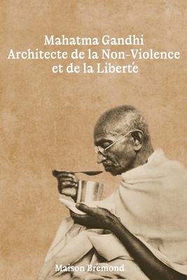 Mahatma Gandhi: Architecte de la Non-Violence e... [French]            Book Cover