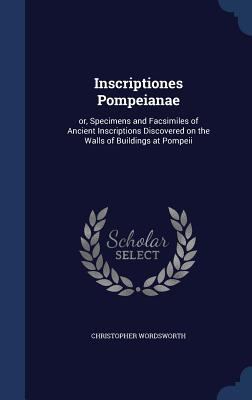 Inscriptiones Pompeianae: or, Specimens and Fac... 1297943236 Book Cover