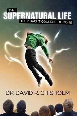 The Supernatural Life: They Said It Couldn't Be... 1466437790 Book Cover