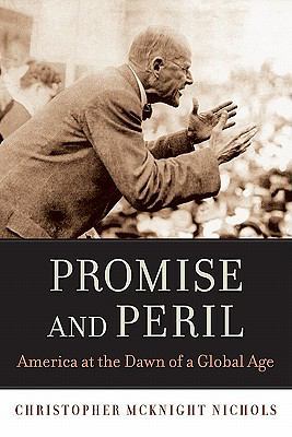 Promise and Peril: America at the Dawn of a Glo... 0674049845 Book Cover