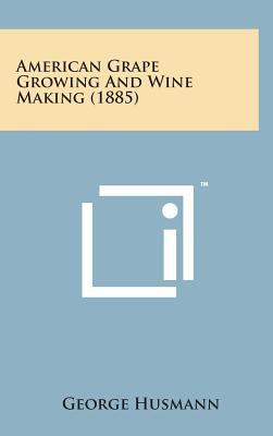 American Grape Growing and Wine Making (1885) 1498138039 Book Cover