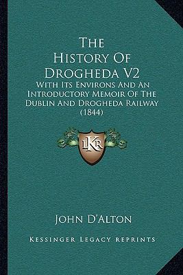 The History Of Drogheda V2: With Its Environs A... 1166203948 Book Cover