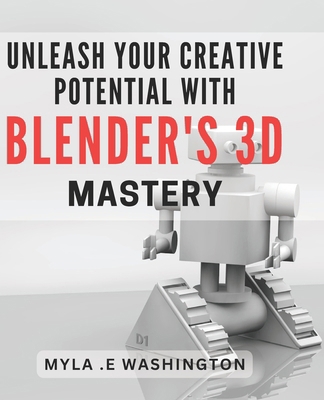 Unleash Your Creative Potential with Blender's ... B0D11WGNMH Book Cover