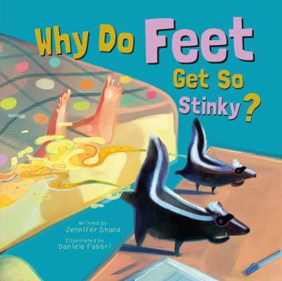 Why Do Feet Get So Stinky? 148670834X Book Cover