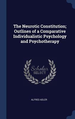 The Neurotic Constitution; Outlines of a Compar... 1340361760 Book Cover