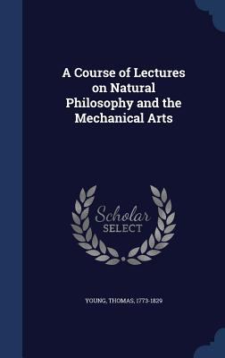 A Course of Lectures on Natural Philosophy and ... 1340118211 Book Cover