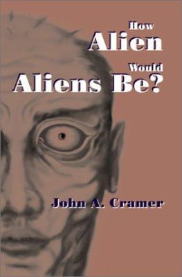 How Alien Would Aliens Be? 0595194168 Book Cover