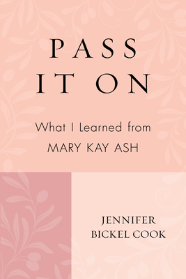 Pass It on: What I Learned from Mary Kay Ash 1612545238 Book Cover
