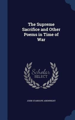 The Supreme Sacrifice and Other Poems in Time o... 1340021927 Book Cover