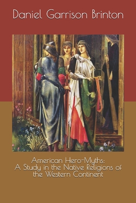 American Hero-Myths: A Study in the Native Reli... 169473692X Book Cover