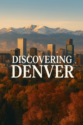 Discovering Denver B0FTT5G8T3 Book Cover