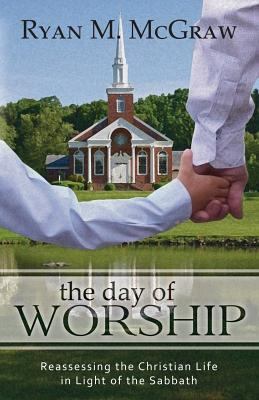 The Day of Worship: Reassessing the Christian L... 1601781555 Book Cover