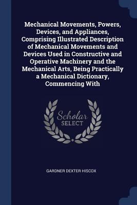 Mechanical Movements, Powers, Devices, and Appl... 1376747081 Book Cover