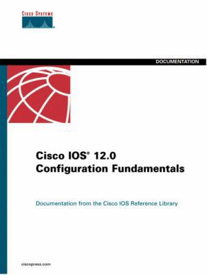 Cisco Ios 12.0 Configuration Fundamentals: Cisc... 1578701554 Book Cover