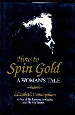 How to Spin Gold: A Woman's Tale 1886449120 Book Cover