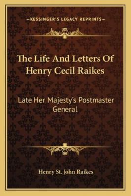 The Life And Letters Of Henry Cecil Raikes: Lat... 116324693X Book Cover