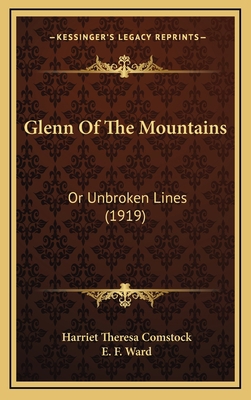 Glenn Of The Mountains: Or Unbroken Lines (1919) 1166537099 Book Cover