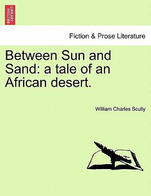 Between Sun and Sand: A Tale of an African Desert. 1241201080 Book Cover