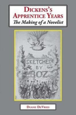 Dickens's Apprentice Years: The Making of a Nov... 191145482X Book Cover