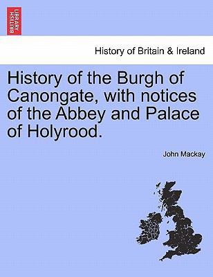 History of the Burgh of Canongate, with Notices... 1241307342 Book Cover