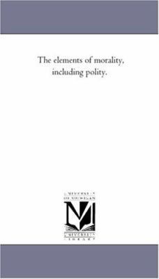 The Elements of Morality, including Polity.Vol. 2 1425545777 Book Cover