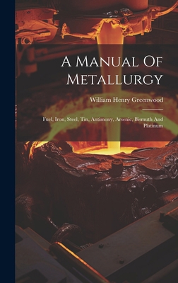 A Manual Of Metallurgy: Fuel, Iron, Steel, Tin,... 1020199520 Book Cover