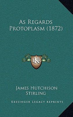 As Regards Protoplasm (1872) 1168904463 Book Cover