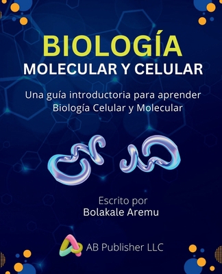 Biología Molecular y Celular: Una guía introduc... [Spanish] B0CXBWSL85 Book Cover