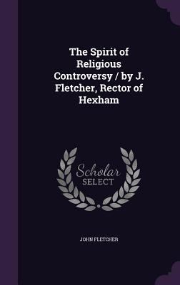 The Spirit of Religious Controversy / by J. Fle... 1356144365 Book Cover