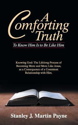 A Comforting Truth: To Know Him Is to Be Like Him 1479608068 Book Cover
