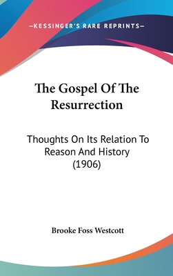 The Gospel Of The Resurrection: Thoughts On Its... 1436563143 Book Cover