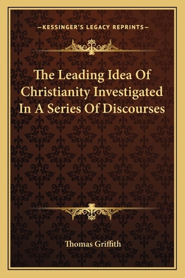 The Leading Idea Of Christianity Investigated I... 1163087491 Book Cover