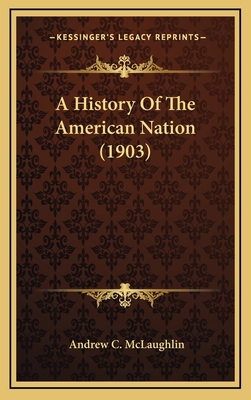 A History Of The American Nation (1903) 1164464817 Book Cover