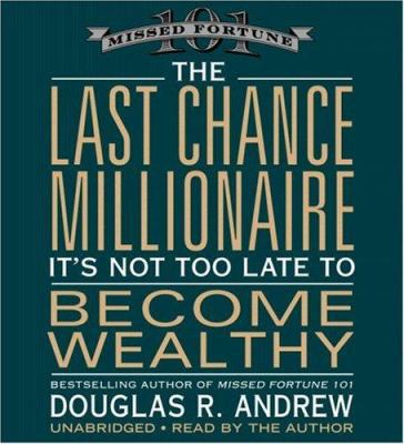 The Last Chance Millionaire: It's Not Too Late ... 1600240070 Book Cover