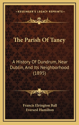 The Parish Of Taney: A History Of Dundrum, Near... 1165629291 Book Cover