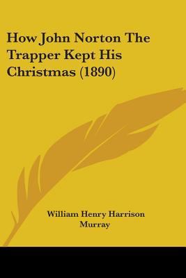 How John Norton The Trapper Kept His Christmas ... 1104093812 Book Cover