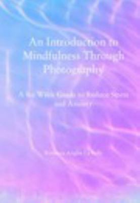 An Introduction to Mindfulness Through Photography
